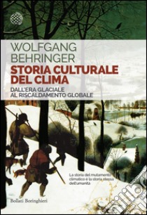 Storia culturale del clima: Dall’Era glaciale al Riscaldamento globale. E-book. Formato PDF ebook di Wolfgang Behringer