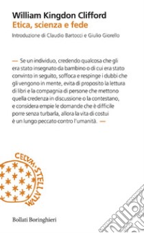 Etica, scienza e fede: Sugli scopi e gli strumenti del pensiero scientifico, L’etica della religione, L’etica della credenza. E-book. Formato PDF ebook di William Clifford