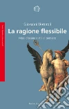 La ragione flessibile: Modi d’essere e stili di pensiero. E-book. Formato PDF ebook di Giovanni Bottiroli