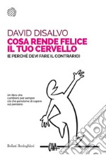 Cosa rende felice il tuo cervello: (e perché devi fare il contrario). E-book. Formato PDF ebook