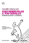 Cosa rende felice il tuo cervello: (e perché devi fare il contrario). E-book. Formato PDF ebook di David DiSalvo