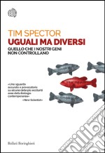 Uguali ma diversi: Quello che i nostri geni non controllano. E-book. Formato PDF