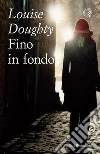 Fino in fondo. E-book. Formato PDF ebook di Louise Doughty