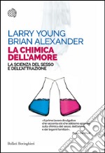 La chimica dell'amore: La scienza del sesso e dell’attrazione. E-book. Formato PDF