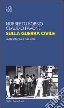 Sulla guerra civile: La Resistenza a due voci. E-book. Formato PDF ebook di Claudio Pavone