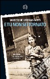 E tu non sei tornato. E-book. Formato PDF ebook