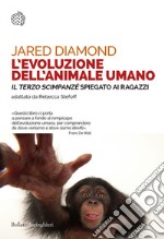 L'evoluzione dell'animale umano: «Il terzo scimpanzé» spiegato ai ragazzi. Testo originale di Jared Diamond adattato da Rebecca Stefoff. E-book. Formato PDF ebook