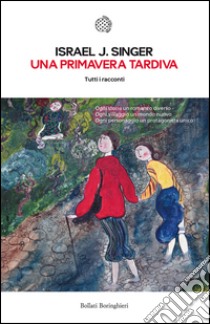 Una primavera tardiva: Tutti i racconti. E-book. Formato PDF ebook di Israel J. Singer