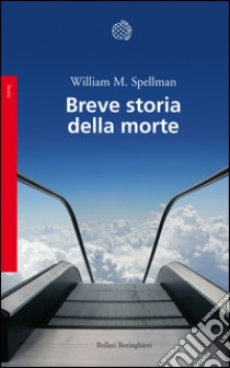 Breve storia della morte. E-book. Formato PDF ebook di William M. Spellman