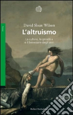 L’altruismo: La cultura, la genetica e il benessere degli altri. E-book. Formato PDF ebook