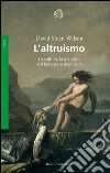 L' altruismo. La cultura, la genetica e il benessere degli altri. E-book. Formato PDF ebook di David S. Wilson