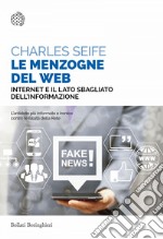 Le menzogne del Web: Internet e il lato sbagliato dell’informazione. E-book. Formato PDF ebook