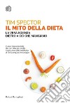 Il mito della dieta: La vera scienza dietro a ciò che mangiamo. E-book. Formato PDF ebook di Tim Spector