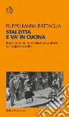 Stai zitta e va’ in cucina: Breve storia del maschilismo in politica da Togliatti a Grillo. E-book. Formato PDF ebook