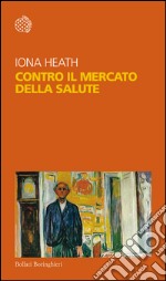 Contro il mercato della salute. E-book. Formato PDF ebook