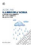 Il libro dell'acqua: La storia straordinaria della più ordinaria delle sostanze. E-book. Formato PDF ebook di Alok Jha