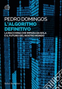 L'Algoritmo Definitivo: La macchina che impara da sola e il futuro del nostro mondo. E-book. Formato PDF ebook di Pedro Domingos