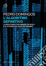 L'Algoritmo Definitivo: La macchina che impara da sola e il futuro del nostro mondo. E-book. Formato PDF