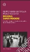 Bisogna saper perdere: Sconfitte, congiure e tradimenti in politica da De Gasperi a Renzi. E-book. Formato PDF ebook