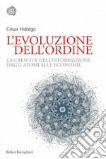 L'evoluzione dell'ordine: La crescita dell'informazione dagli atomi alle economie. E-book. Formato PDF ebook