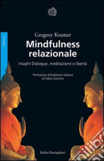 Mindfulness relazionale. Insight Dialogue, meditazione e libertà. E-book. Formato PDF ebook di Gregory Kramer