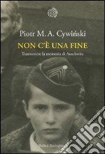 Non c’è una fine: Trasmettere la memoria di Auschwitz. E-book. Formato PDF