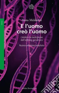 E l'uomo creò l'uomo: CRISPR e la rivoluzione dell’editing genomico. E-book. Formato PDF ebook di Anna Meldolesi