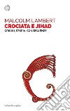 Crociata e jihad: Origini, storia, conseguenze. E-book. Formato PDF ebook