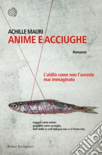 Anime e acciughe. E-book. Formato PDF ebook di Achille Mauri