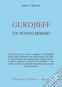 GURDJIEFF: Un nuovo mondo. E-book. Formato EPUB ebook di John G. Bennett