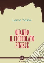 Quando il cioccolato finisce. E-book. Formato EPUB ebook