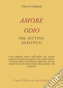 Amore e odio nel setting analitico. E-book. Formato EPUB ebook di Glenn O. Gabbard