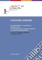 Diventare genitori: Il concepimento, la gravidanza, il primo anno: la formazione di un legame profondo e la difficoltà del percorso. E-book. Formato EPUB