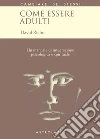 Come essere adulti: Un manuale di integrazione psicologica e spirituale. E-book. Formato EPUB ebook di David Richo