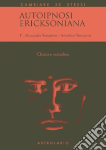 Autoipnosi ericksoniana: Chiara e semplice. E-book. Formato EPUB ebook di Annellen Simpkins