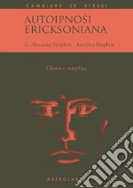 Autoipnosi ericksoniana: Chiara e semplice. E-book. Formato EPUB ebook