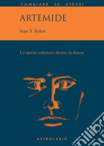 Artemide: Lo spirito indomito dentro la donna. E-book. Formato EPUB ebook di Jean Shinoda Bolen