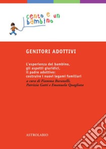 GENITORI ADOTTIVI: L'esperienza del bambino, gli aspetti giuridici, il padre adottivo: costruire i nuovi legami familiari. E-book. Formato EPUB ebook di Claudia Artoni Schlesinger