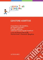 GENITORI ADOTTIVI: L'esperienza del bambino, gli aspetti giuridici, il padre adottivo: costruire i nuovi legami familiari. E-book. Formato EPUB