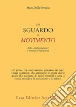 Lo sguardo in movimento: Arte, trasformazione e metodo Feldenkrais. E-book. Formato EPUB ebook