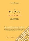 Lo sguardo in movimento: Arte, trasformazione e metodo Feldenkrais. E-book. Formato EPUB ebook di Mara Della Pergola