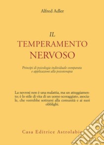 Il temperamento nervoso: Principi di psicologia individuale comparata e applicazioni alla psicoterapia. E-book. Formato EPUB ebook di Alferd Adler