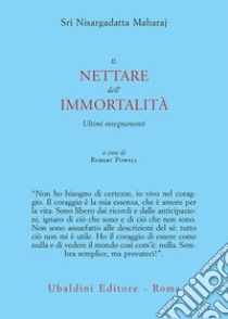 Il nettare dell'immortalità: Gli ultimi insegnamenti. E-book. Formato EPUB ebook di Nisargadatta Maharaj