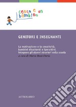 Genitori e insegnanti: La motivazione e la creatività, bambini disattenti e iperattivi, integrare gli alunni stranieri nella scuola.. E-book. Formato EPUB