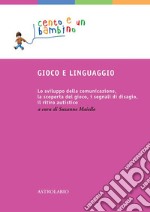 Gioco e linguaggio: Lo sviluppo della comunicazione, la scoperta del gioco, i segnali di disagio, il ritiro autistico.. E-book. Formato EPUB ebook