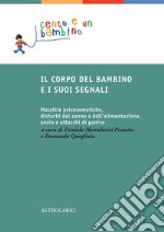 Il corpo del bambino e i suoi segnali: Malattie psicosomatiche, disturbi del sonno e dell'alimentazione, ansia e attacchi di panico. E-book. Formato EPUB