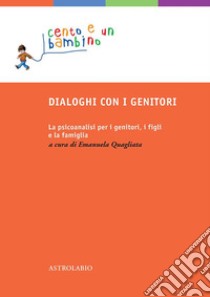 Dialoghi con i genitori: La psicoanalisi per i genitori, i figli e la famiglia. E-book. Formato EPUB ebook di Claudia Canarile