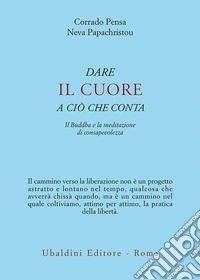 Dare il cuore a ciò che conta: Il Buddha e la meditazione di consapevolezza. E-book. Formato EPUB ebook