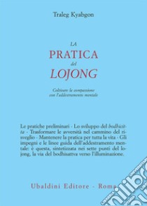 La pratica del lojong: Coltivare la compassione con l'addestramento mentale. E-book. Formato EPUB ebook di Traleb Kyabgon