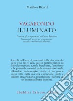 Vagabondo illuminato: La vita e gli insegnamenti di Patrul Rinpoche. Racconti di saggezza e compassione raccolti e tradotti dal tibetano. E-book. Formato EPUB ebook